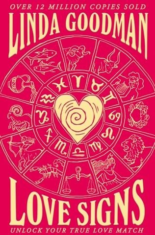 LINDA GOODMAN'S LOVE SIGNS : NEW EDITION OF THE CLASSIC ASTROLOGY BOOK ON LOVE: UNLOCK YOUR TRUE LOVE MATCH | 9781529059748 | LINDA GOODMAN