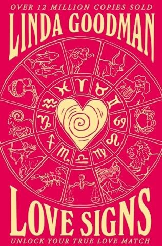 LINDA GOODMAN'S LOVE SIGNS : NEW EDITION OF THE CLASSIC ASTROLOGY BOOK ON LOVE: UNLOCK YOUR TRUE LOVE MATCH | 9781529059748 | LINDA GOODMAN