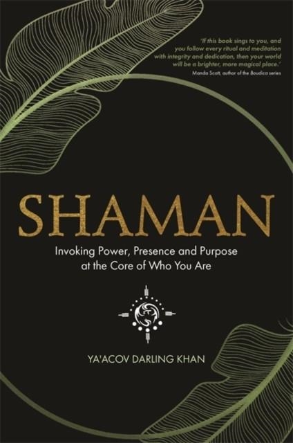 SHAMAN : INVOKING POWER, PRESENCE AND PURPOSE AT THE CORE OF WHO YOU ARE | 9781788172233 | YA'ACOV DARLING KHAN