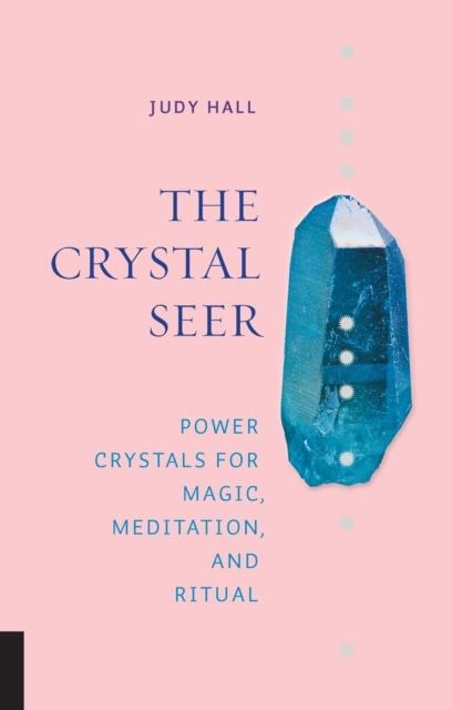 THE CRYSTAL SEER : POWER CRYSTALS FOR MAGIC, MEDITATION AND RITUAL | 9781592338221 | JUDY HALL