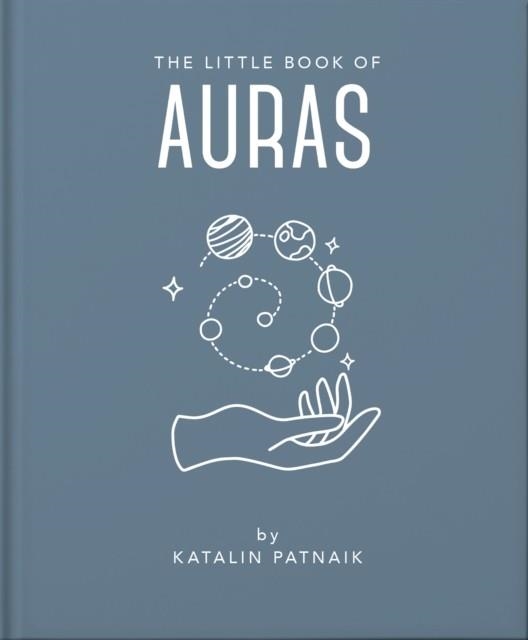 THE LITTLE BOOK OF AURAS : PROTECT, STRENGTHEN AND HEAL YOUR ENERGY FIELDS | 9781800691919 | ORANGE HIPPO!