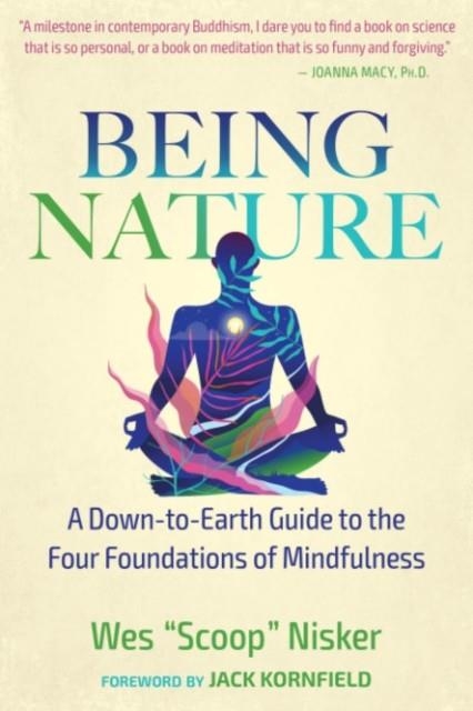 BEING NATURE : A DOWN-TO-EARTH GUIDE TO THE FOUR FOUNDATIONS OF MINDFULNESS | 9781644115374 | WES NISKER