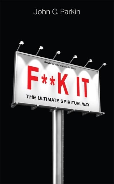 F**K IT (REVISED AND UPDATED EDITION) : THE ULTIMATE SPIRITUAL WAY | 9781788177146 | JOHN PARKIN