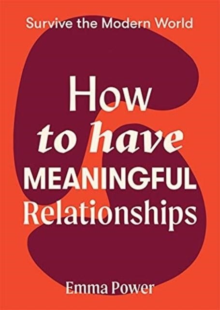 HOW TO HAVE MEANINGFUL RELATIONSHIPS | 9781743796733 | EMMA POWER