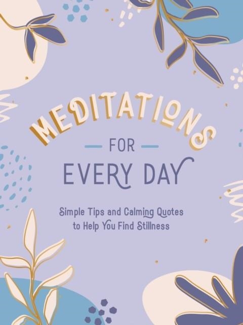 MEDITATIONS FOR EVERY DAY : SIMPLE TIPS AND CALMING QUOTES TO HELP YOU FIND PEACE | 9781800076761 | SUMMERSDALE PUBLISHERS