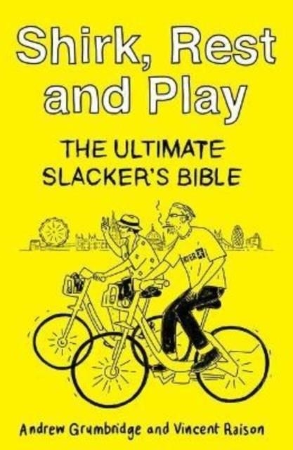 SHIRK, REST AND PLAY : THE ULTIMATE SLACKER'S BIBLE | 9781800181465 | ANDREW GRUMBRIDGE