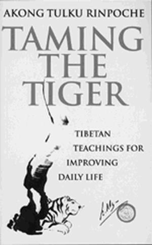 TAMING THE TIGER : TIBETAN TEACHINGS FOR IMPROVING DAILY LIFE | 9780712662208 | AKONG TULKU RINPOCHE