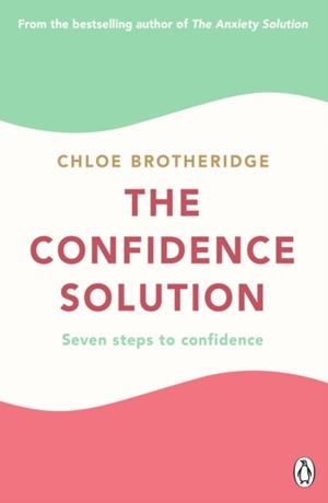 THE CONFIDENCE SOLUTION : THE ESSENTIAL GUIDE TO BOOSTING SELF-ESTEEM, REDUCING ANXIETY AND FEELING CONFIDENT | 9780241475171 | CHLOE BROTHERIDGE