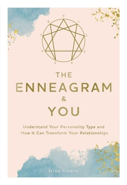 THE ENNEAGRAM AND YOU : UNDERSTAND YOUR PERSONALITY TYPE AND HOW IT CAN TRANSFORM YOUR RELATIONSHIPS | 9781507212721 | GINA GOMEZ