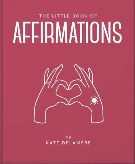 THE LITTLE BOOK OF AFFIRMATIONS : UPLIFTING QUOTES AND POSITIVITY PRACTICES | 9781800691773 | ORANGE HIPPO!