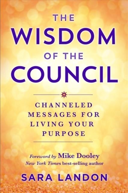 THE WISDOM OF THE COUNCIL : CHANNELLED MESSAGES FOR LIVING YOUR PURPOSE | 9781788178488 | SARA LANDON