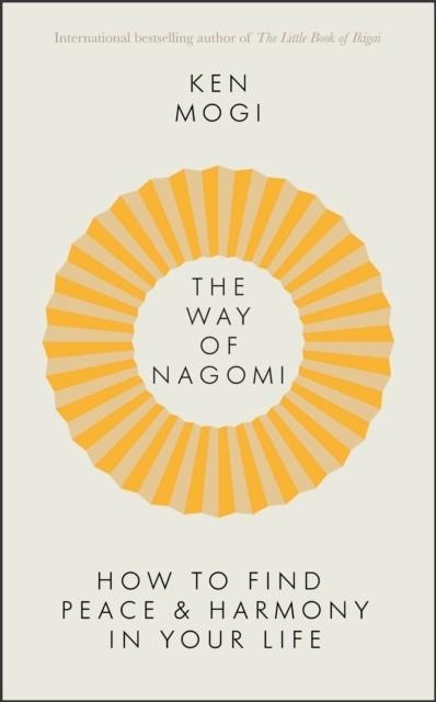 THE WAY OF NAGOMI : LIVE MORE HARMONIOUSLY THE JAPANESE WAY | 9781529416268 | KEN MOGI
