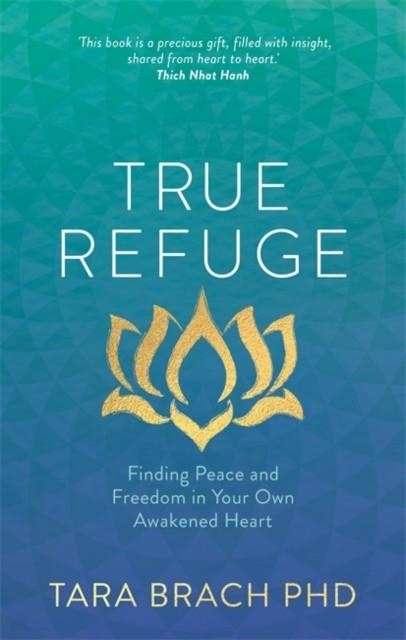 TRUE REFUGE : FINDING PEACE AND FREEDOM IN YOUR OWN AWAKENED HEART | 9781781802663 | TARA BRACH