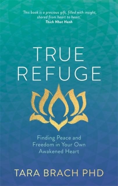 TRUE REFUGE : FINDING PEACE AND FREEDOM IN YOUR OWN AWAKENED HEART | 9781781802663 | TARA BRACH