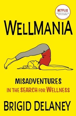 WELLMANIA : SOON TO BE A NETFLIX SERIES | 9781399718271 | BRIGID DELANEY