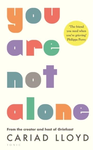 YOU ARE NOT ALONE : FROM THE CREATOR AND HOST OF GRIEFCAST | 9781526621849 | LLOYD CARIAD LLOYD