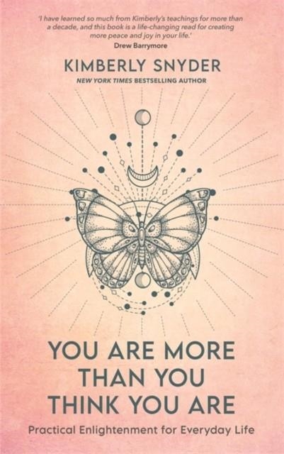 YOU ARE MORE THAN YOU THINK YOU ARE : PRACTICAL ENLIGHTENMENT FOR EVERYDAY LIFE | 9781788178372 | KIMBERLY SNYDER