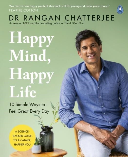 HAPPY MIND, HAPPY LIFE : 10 SIMPLE WAYS TO FEEL GREAT EVERY DAY | 9780241397855 | DR RANGAN CHATTERJEE