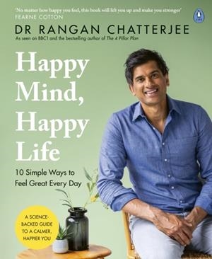 HAPPY MIND, HAPPY LIFE : 10 SIMPLE WAYS TO FEEL GREAT EVERY DAY | 9780241397855 | DR RANGAN CHATTERJEE
