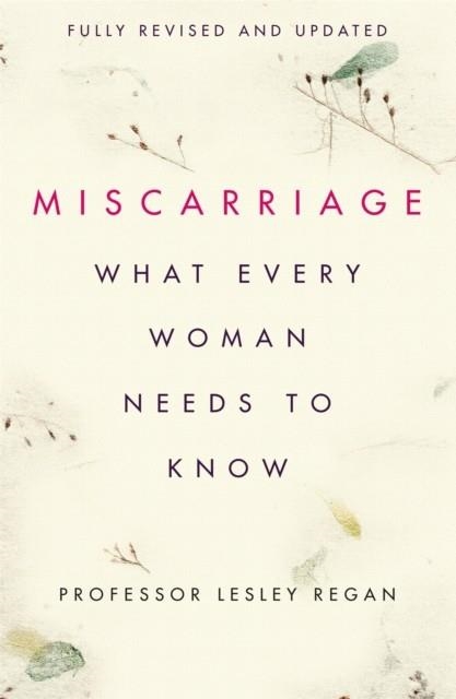 MISCARRIAGE: WHAT EVERY WOMAN NEEDS TO KNOW | 9781409175681 | PROFESSOR LESLEY REGAN