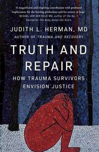 TRUTH AND REPAIR : HOW TRAUMA SURVIVORS ENVISION JUSTICE | 9781529395013 | JUDITH HERMAN