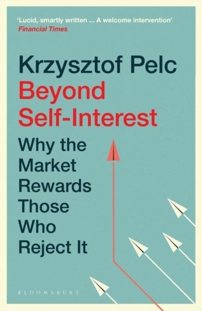 BEYOND SELF-INTEREST : WHY THE MARKET REWARDS THOSE WHO REJECT IT | 9781526648167 | KRZYSZTOF PELC
