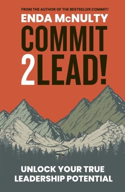 COMMIT 2 LEAD! : UNLOCK YOUR TRUE LEADERSHIP POTENTIAL | 9781915635068 | ENDA MCNULTY