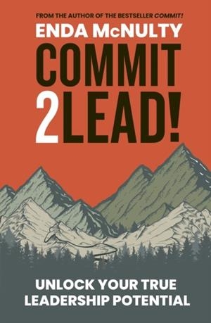 COMMIT 2 LEAD! : UNLOCK YOUR TRUE LEADERSHIP POTENTIAL | 9781915635068 | ENDA MCNULTY