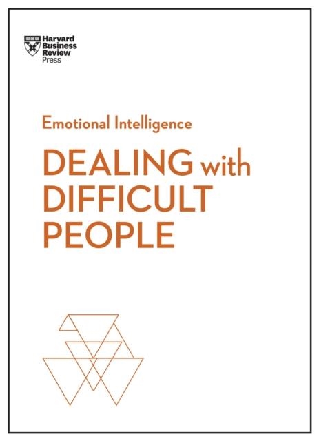 DEALING WITH DIFFICULT PEOPLE (HBR EMOTIONAL INTELLIGENCE SERIES) | 9781633696082 | HARVARD BUSINESS REVIEW
