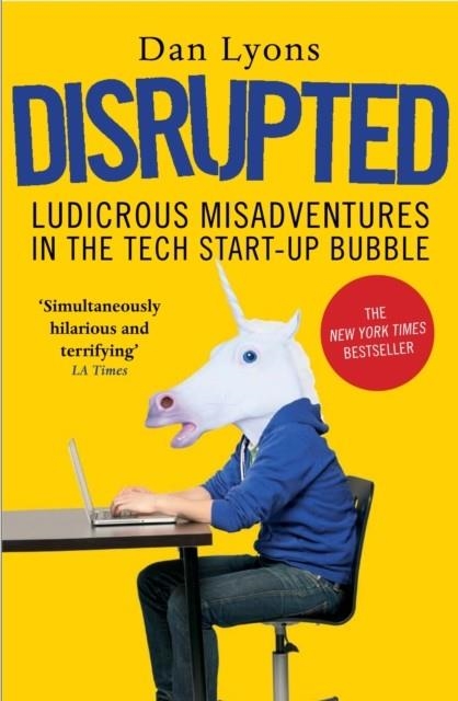 DISRUPTED : LUDICROUS MISADVENTURES IN THE TECH START-UP BUBBLE | 9781786491022 | DAN LYONS