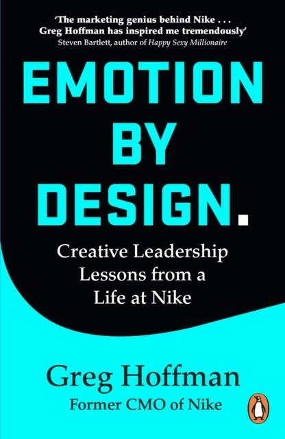 EMOTION BY DESIGN : CREATIVE LEADERSHIP LESSONS FROM A LIFE AT NIKE | 9781847943569 | GREG HOFFMAN