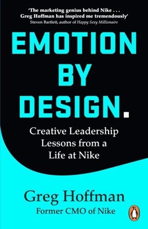 EMOTION BY DESIGN : CREATIVE LEADERSHIP LESSONS FROM A LIFE AT NIKE | 9781847943569 | GREG HOFFMAN
