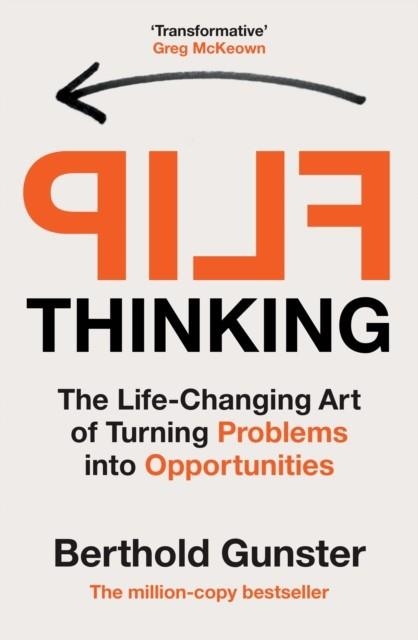 FLIP THINKING : THE LIFE-CHANGING ART OF TURNING PROBLEMS INTO OPPORTUNITIES | 9781529146288 | BERTHOLD GUNSTER