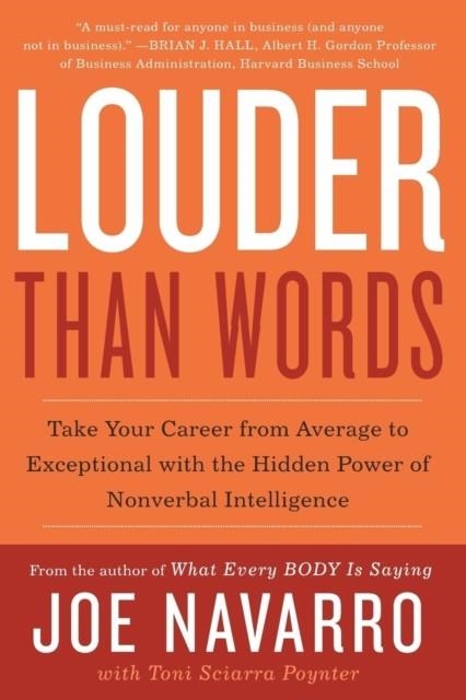LOUDER THAN WORDS : TAKE YOUR CAREER FROM AVERAGE TO EXCEPTIONAL WITH THE HIDDEN POWER OF NONVERBAL INTELLIGENCE | 9780062015044 | JOE NAVARRO