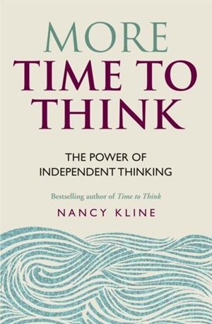 MORE TIME TO THINK : THE POWER OF INDEPENDENT THINKING | 9781844037964 | NANCY KLINE
