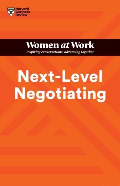 NEXT-LEVEL NEGOTIATING (HBR WOMEN AT WORK SERIES) | 9781647824334 | HARVARD BUSINESS REVIEW