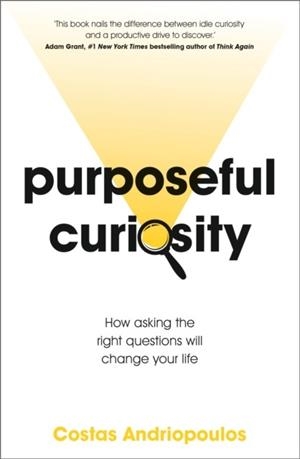 PURPOSEFUL CURIOSITY : HOW ASKING THE RIGHT QUESTIONS WILL CHANGE YOUR LIFE | 9781529356236 | DR DR COSTAS ANDRIOPOULOS