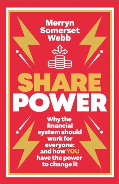 SHARE POWER : WHY THE FINANCIAL SYSTEM SHOULD WORK FOR EVERYONE: AND HOW YOU HAVE THE POWER TO CHANGE IT | 9781780725628 | MERRYN SOMERSET WEBB