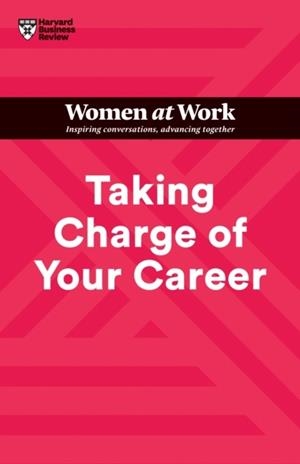TAKING CHARGE OF YOUR CAREER (HBR WOMEN AT WORK SERIES) | 9781647824648 | HARVARD BUSINESS REVIEW