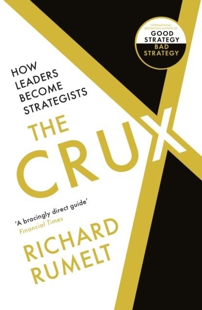 THE CRUX : HOW LEADERS BECOME STRATEGISTS | 9781788169516 | RICHARD RUMELT
