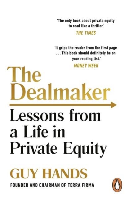 THE DEALMAKER : LESSONS FROM A LIFE IN PRIVATE EQUITY | 9781847940575 | GUY HANDS