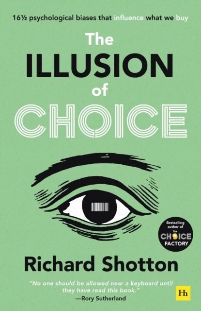 THE ILLUSION OF CHOICE : 16 1/2 PSYCHOLOGICAL BIASES THAT INFLUENCE WHAT WE BUY | 9780857199744 | RICHARD SHOTTON
