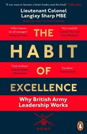 THE HABIT OF EXCELLENCE : WHY BRITISH ARMY LEADERSHIP WORKS | 9780241992180 | LT COL LANGLEY SHARP
