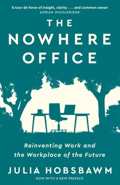 THE NOWHERE OFFICE : REINVENTING WORK AND THE WORKPLACE OF THE FUTURE | 9781529396560 | JULIA HOBSBAWM