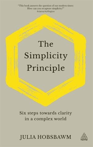 THE SIMPLICITY PRINCIPLE : SIX STEPS TOWARDS CLARITY IN A COMPLEX WORLD | 9781789663556 | JULIA HOBSBAWM