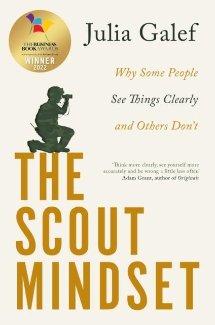 THE SCOUT MINDSET : WHY SOME PEOPLE SEE THINGS CLEARLY AND OTHERS DON'T | 9780349427645 | JULIA GALEF