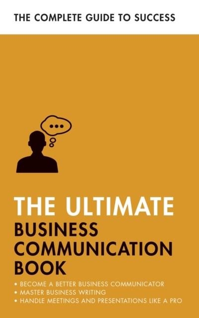 THE ULTIMATE BUSINESS COMMUNICATION BOOK : COMMUNICATE BETTER AT WORK, MASTER BUSINESS WRITING, PERFECT YOUR PRESENTATIONS | 9781473689091 | DAVID COTTON