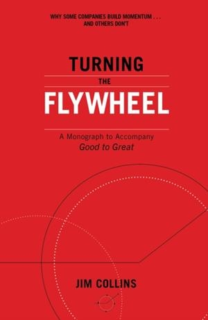 TURNING THE FLYWHEEL : A MONOGRAPH TO ACCOMPANY GOOD TO GREAT | 9781847942555 | JIM COLLINS