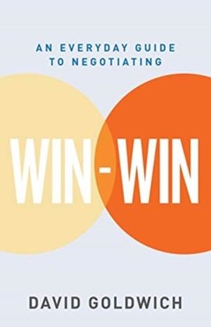 WIN-WIN : AN EVERYDAY GUIDE TO NEGOTIATING | 9789814868532 | DAVID GOLDWICH