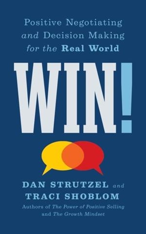 WIN! : POSITIVE NEGOTIATING AND DECISION MAKING FOR THE REAL WORLD | 9781722506322 | DAN STRUTZEL